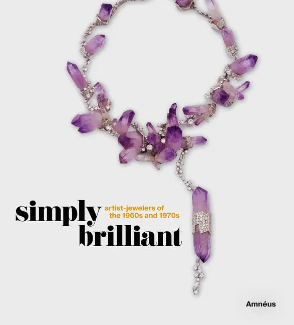 Simply Brilliant: Artist-Jewelers of the 1960s and 1970s - Hardcover