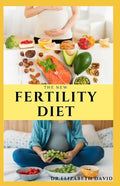The New Fertility Diet: Ideal Diet to Optimize Conception and Deliver Healthy Babies - Paperback