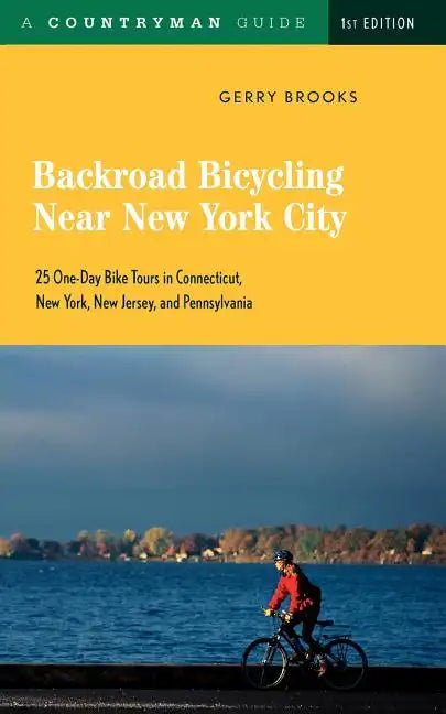 Backroad Bicycling Near New York City: 25 One-Day Bike Tours in Connecticut, New York, New Jersey, and Pennsylvania - Paperback