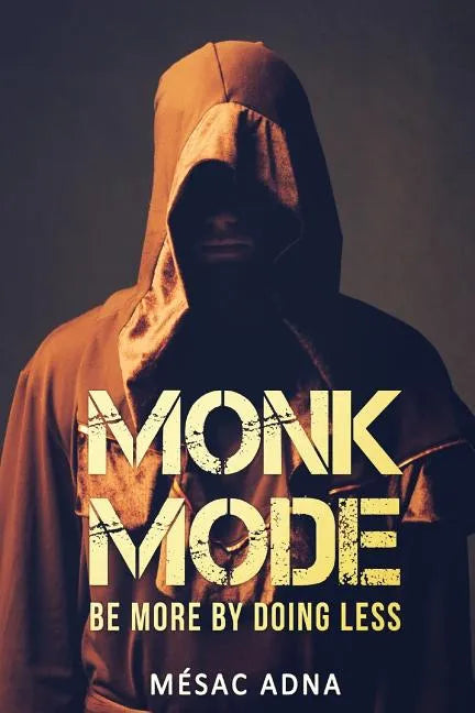 Monk Mode: Be More By Doing Less - Paperback