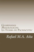 Guardianes Mitologicos: La Tumba de Pachacutec - Paperback
