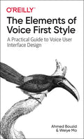 The Elements of Voice First Style: A Practical Guide to Voice User Interface Design - Paperback