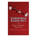Christmas Every Day & Other Christmas Stories by William Dean Howells: Christmas Specials Series - Paperback