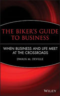 The Biker's Guide to Business: When Business and Life Meet at the Crossroads - Hardcover