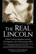The Real Lincoln: A New Look at Abraham Lincoln, His Agenda, and an Unnecessary War - Paperback