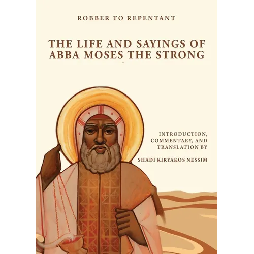 Robber to Repentant: The Life & Sayings of Abba Moses the Strong - Paperback