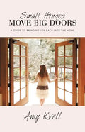 Small Hinges Move Big Doors: A Guide to Bringing Joy Back into the Home - Paperback