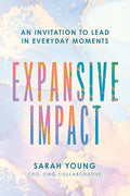 Expansive Impact: An Invitation to Lead in Everyday Moments - Hardcover