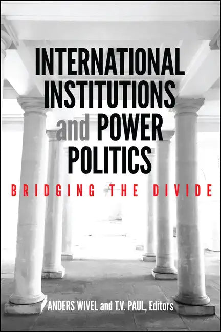 International Institutions and Power Politics: Bridging the Divide - Paperback
