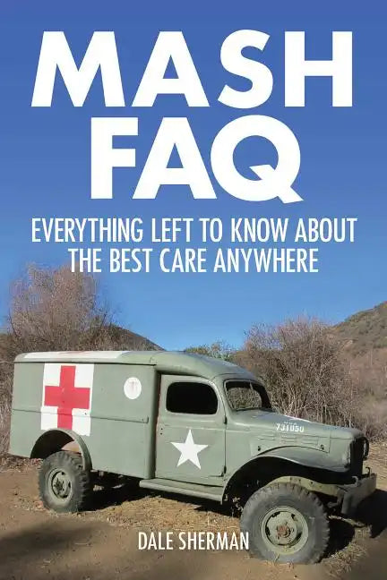 MASH FAQ: Everything Left to Know about the Best Care Anywhere - Paperback