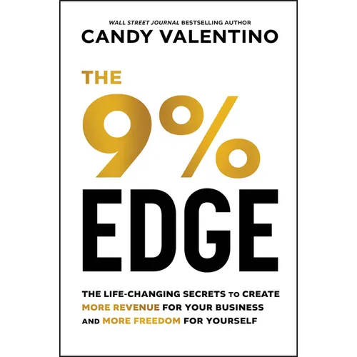 The 9% Edge: The Life-Changing Secrets to Create More Revenue for Your Business and More Freedom for Yourself - Hardcover