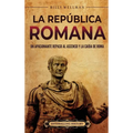 La República romana: Un apasionante repaso al ascenso y la caída de Roma - Hardcover