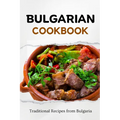 Bulgarian Cookbook: Traditional Recipes from Bulgaria - Paperback
