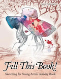 Fill This Book! Sketching for Young Artists Activity Book - Paperback