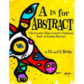 A is for Abstract: The Creative Kids Colorful Alphabet Book of Animal Rhymes - Hardcover