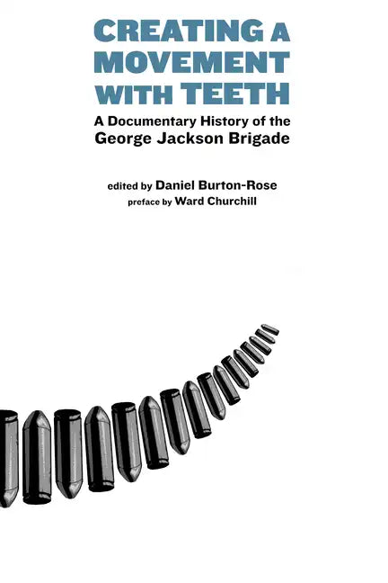 Creating a Movement with Teeth: A Documentary History of the George Jackson Brigade - Paperback