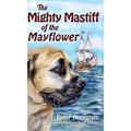 The Mighty Mastiff of the Mayflower - Hardcover