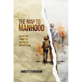 The Map to Manhood: A Guide for Young Men Growing Up Without a Dad - Paperback