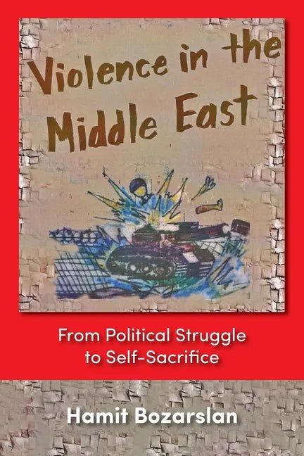 Violence in the Middle East: From Political Struggle to Self-Sacrifice - Paperback