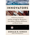 Innovators: 16 Visionary Scientists and Their Struggle for Recognition--From Galileo to Barbara McClintock and Rachel Carson - Hardcover