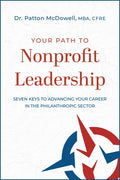 Your Path to Nonprofit Leadership: Seven Keys to Advancing Your Career in the Philanthropic Sector - Paperback