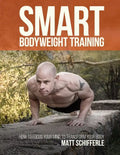 Smart Bodyweight Training: How to Focus Your Mind to Transform Your Body - Paperback