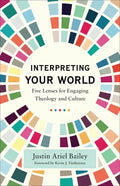 Interpreting Your World: Five Lenses for Engaging Theology and Culture - Paperback