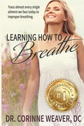 Learning How to Breathe: Trace Almost Every Single Ailment We Face Today to Improper Breathing - Paperback