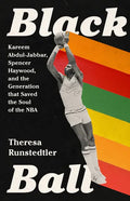 Black Ball: Kareem Abdul-Jabbar, Spencer Haywood, and the Generation That Saved the Soul of the NBA - Hardcover