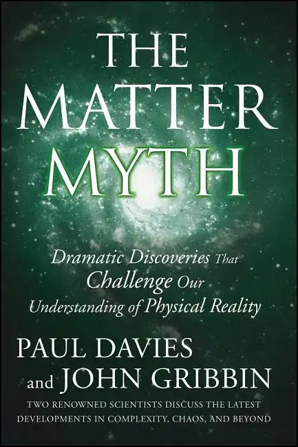 The Matter Myth: Dramatic Discoveries That Challenge Our Understanding of Physical Reality - Paperback