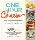 One-Hour Cheese: Ricotta, Mozzarella, Chèvre, Paneer--Even Burrata. Fresh and Simple Cheeses You Can Make in an Hour or Less! - Paperback