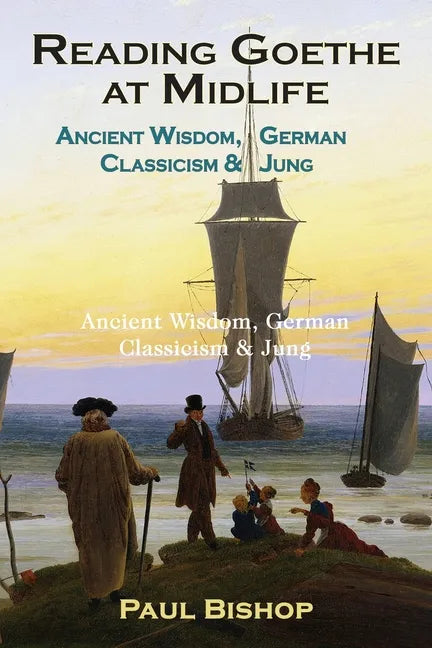 Reading Goethe at Midlife: Ancient Wisdom, German Classicism, and Jung - Paperback