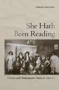 She Hath Been Reading: Women and Shakespeare Clubs in America - Hardcover