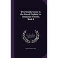 Practical Lessons in the Use of English for Grammar Schools, Book 1 - Hardcover