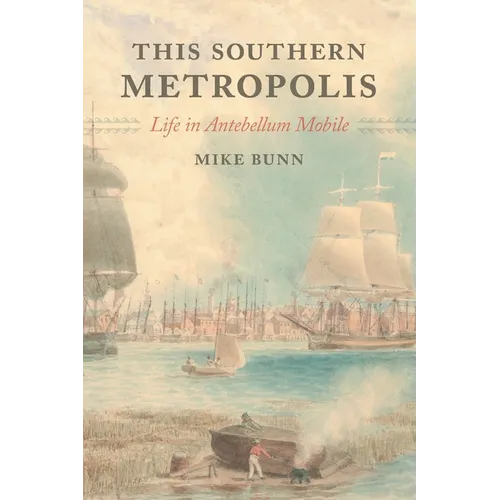 This Southern Metropolis: Life in Antebellum Mobile - Paperback