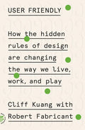 User Friendly: How the Hidden Rules of Design Are Changing the Way We Live, Work, and Play - Paperback