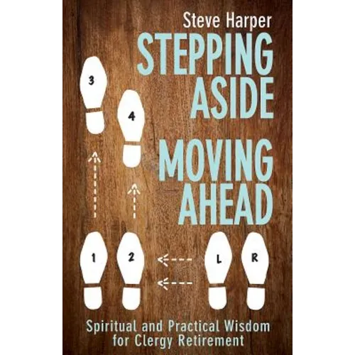 Stepping Aside, Moving Ahead: Spiritual and Practical Wisdom for Clergy Retirement - Paperback
