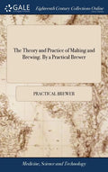 The Theory and Practice of Malting and Brewing. By a Practical Brewer - Hardcover