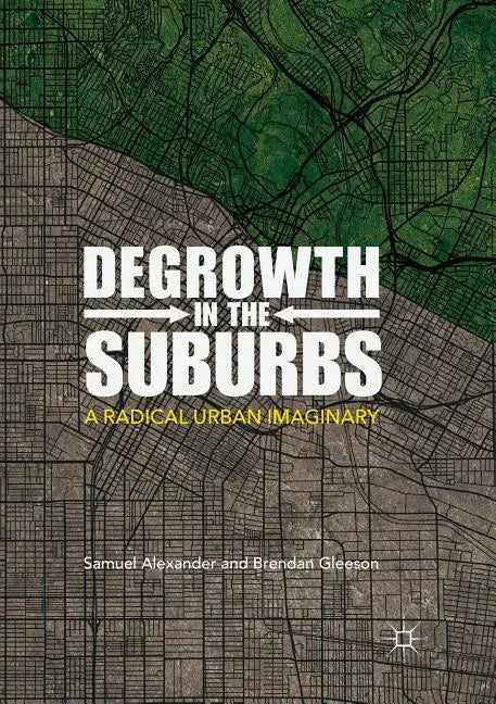 Degrowth in the Suburbs: A Radical Urban Imaginary - Paperback