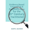Evidence Based Counselling & Psychotherapy for the 21st Century Practitioner - Hardcover