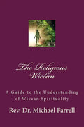 The Religious Wiccan: A Guide to Understanding Wiccan Spirituality - Paperback