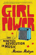 Girl Power: The Nineties Revolution in Music - Paperback