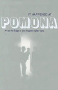 It Happened at Pomona: Art at the Edge of Los Angeles 1969-1973 - Paperback