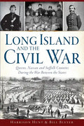 Long Island and the Civil War:: Queens, Nassau and Suffolk Counties During the War Between the States - Paperback