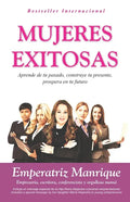 Mujeres Exitosas: Aprende de tu pasado, construye tu presente, prospera en tu futuro - Paperback