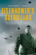 Eisenhower's Guerrillas: The Jedburghs, the Maquis, and the Liberation of France - Hardcover