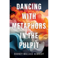 Dancing with Metaphors in the Pulpit - Hardcover