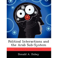 Political Interactions and the Arab Sub-System - Paperback