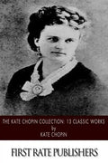 The Kate Chopin Collection: 13 Classic Works - Paperback
