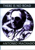 There Is No Road: Proverbs by Antonio Machado - Paperback